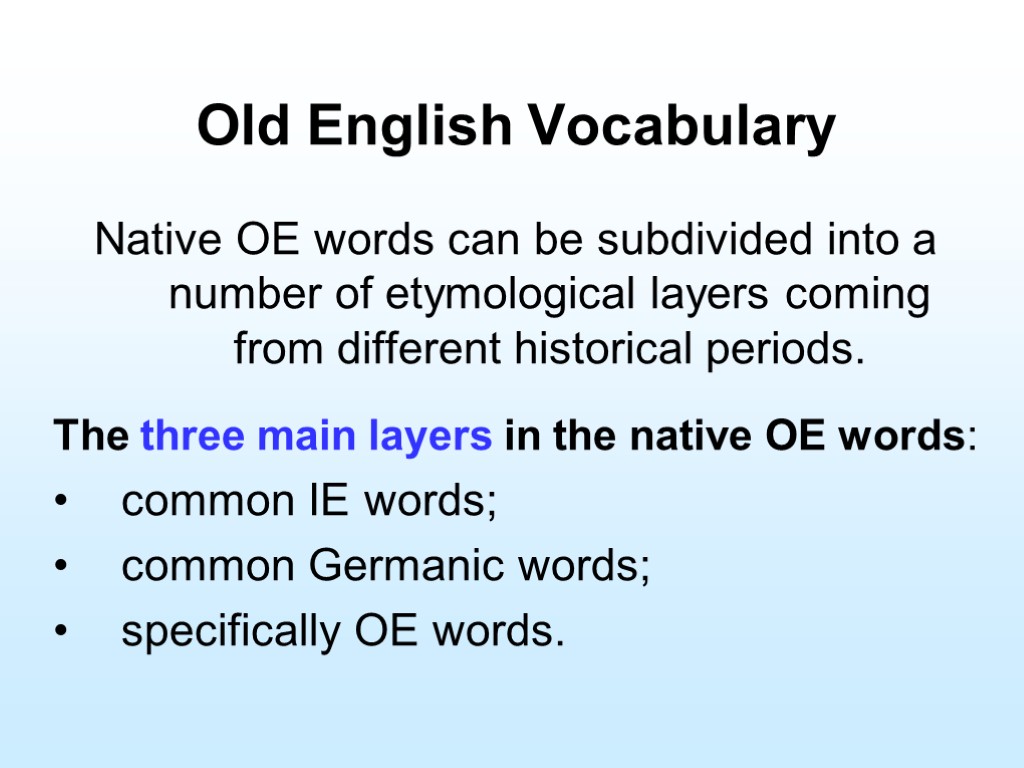 Old English Vocabulary Native OE words can be subdivided into a number of etymological